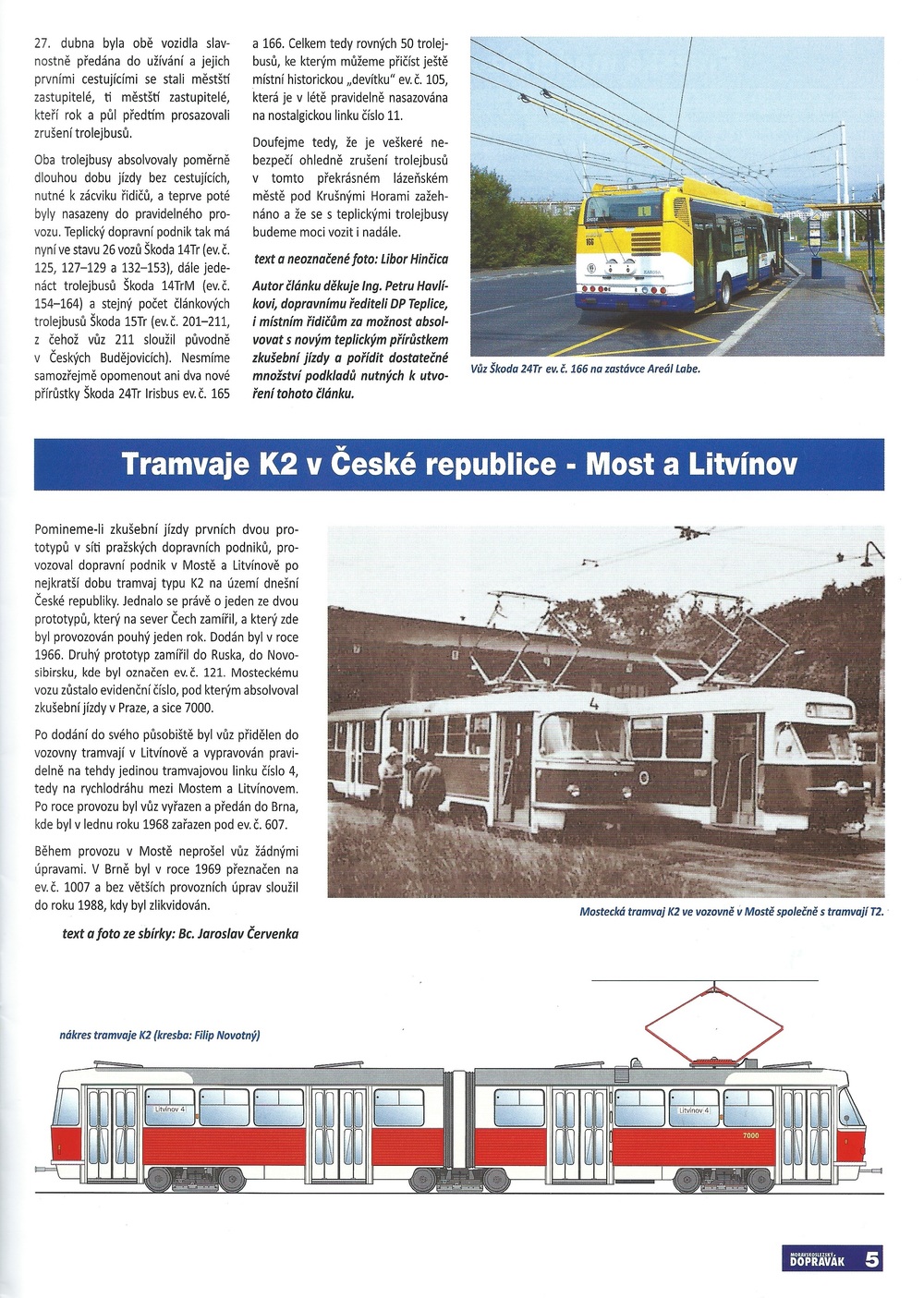 Vzhled grafiky jedné ze stran prvního tištěného čísla z roku 2006. Článek o tramvajích K2 byl poslední z řady o provozu těchto tramvají v českých městech. Předchozí díly o Ostravě a Brně vycházely ještě na CD. (sbírka: Libor Hinčica)